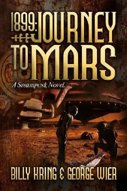 1899: Journey to Mars: A Steampunk Novel by George Wier