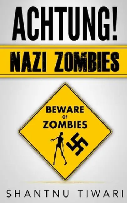Achtung! Nazi Zombies by Shantnu Tiwari