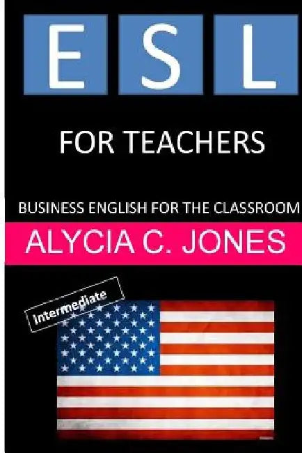 ESL for Teachers: Business English for the Classroom by Alycia Carey Jones