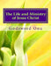 The Life and Ministry of Jesus Christ: Learning from Our Lord and Saviour by Godsword Godswill Onu