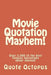 Movie Quotation Mayhem!: Over 2,000 of the best famous quotations about movies! by Quote Octopus