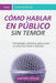 Cómo hablar Público: Estrategias prácticas para crear un discurso claro y efectivo by Imagen, Editorial