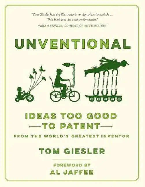 Unventional: Ideas Too Good to Patent from the World's Greatest Inventor by Tom Giesler