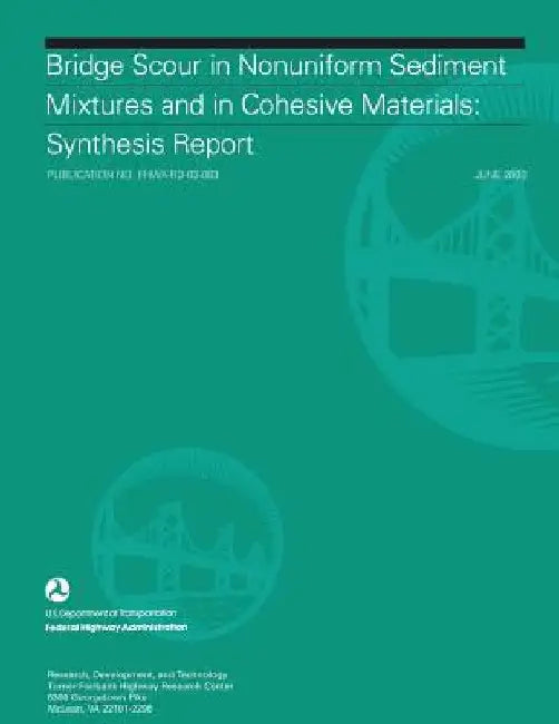 Bridge Scour in Nonuniform Sediment Mixtures and in Cohesive Materials: Synthesis Report by Federal Highway Administration