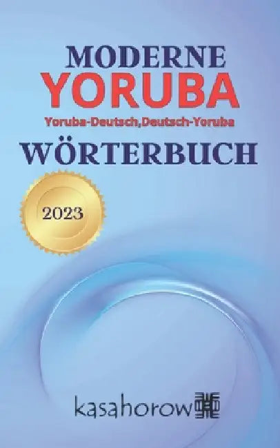Moderne Yoruba Wörterbuch: Yoruba-Deutsch, Deutsch-Yoruba by Kasahorow