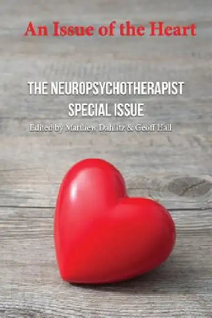 An Issue of the Heart: The Neuropsychotherapist Special Issue by Paul Rosch