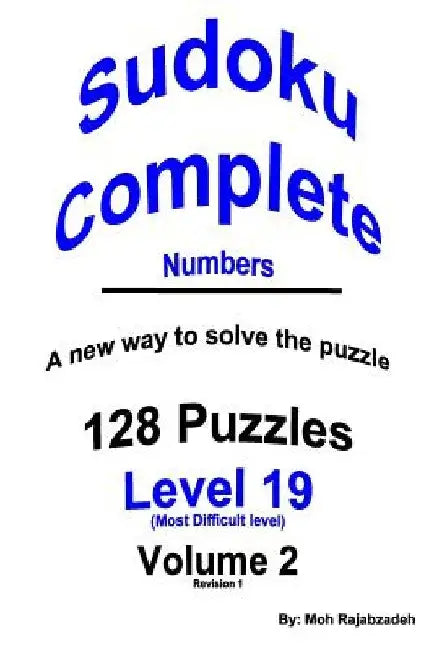 Sudoku Complete Numbers: 128 PUZZLES PLUS INSTRUCTIONS ON A New way to solve the puzzle by Moh Rajabzadeh