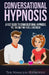 Conversational Hypnosis: A Fast Guide To Conversational Hypnosis; Yet, The Only One You'll Ever Need by The Nameless Hypnotist