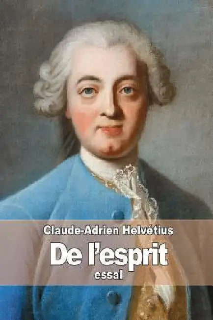 De l'esprit by Helvétius, Claude-Adrien