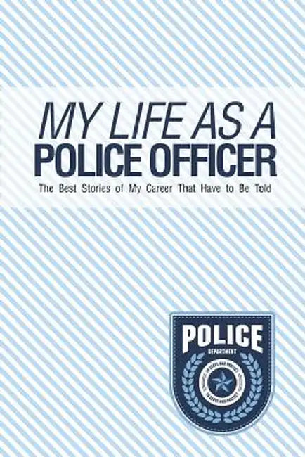 My Life as a Police Officer: The Best Stories of My Career That Have to Be Told by Chiquita Publishing