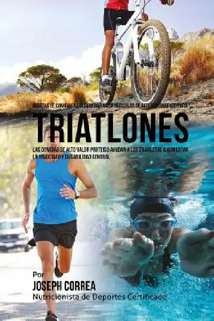 Recetas de Comidas para Generar Masa Muscular de Alto Rendimiento para Triatlones: Las comidas de alto valor proteico ayudan a los triatletas a aument by Correa (Nutricionista De Deportes