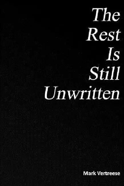 The Rest Is Still Unwritten by Mark Vertreese