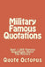 Military Famous Quotations: Over 1,000 Famous Quotations About The Military by Quote Octopus
