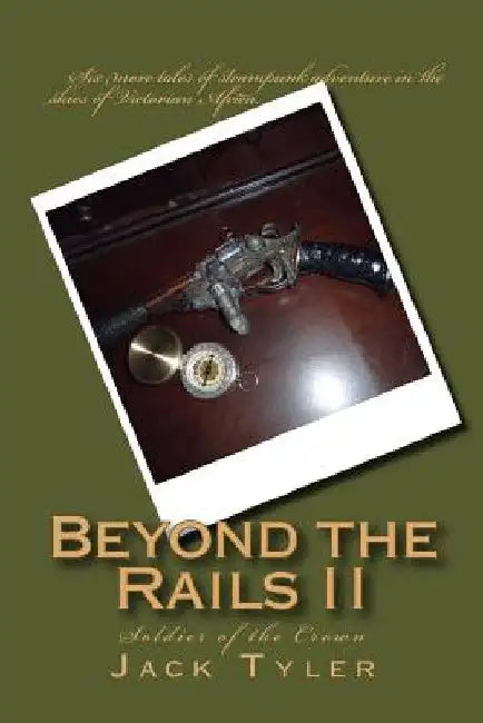 Beyond the Rails II: Soldier of the Crown by Jack Tyler