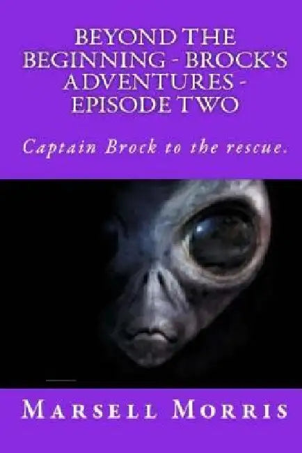 Beyond the Beginning - Brock's Adventures - Episode Two by Marsell Morris