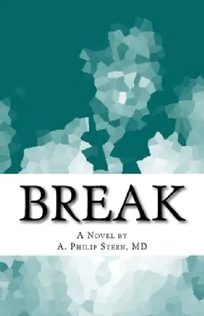 Break by A. Philip Stern M. D.