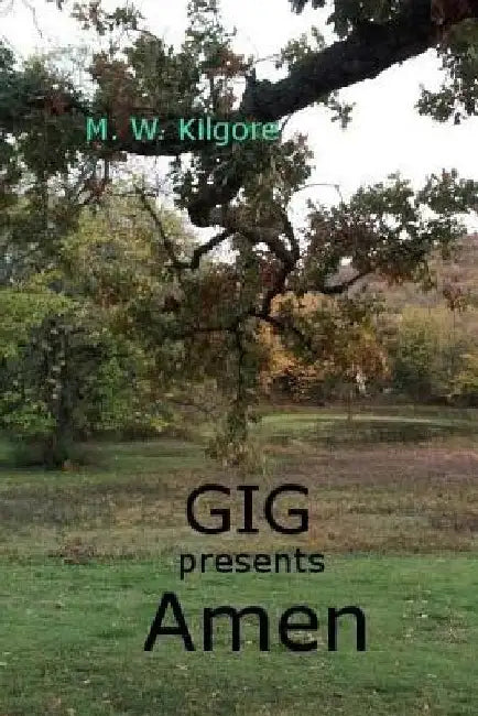 Gig Presents Amen: Amen by M. W. Kilgore