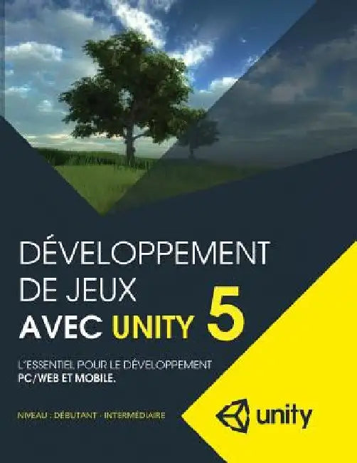 Developpement de jeux avec Unity 5: L'essentiel pour le developpement PC/Web et mobile by Larouche, Marc-Andre
