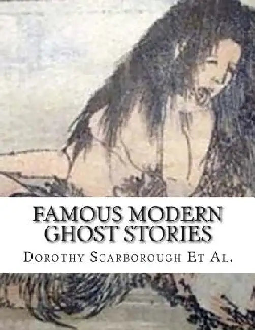 Famous Modern Ghost Stories by Dorothy Scarborough Et Al