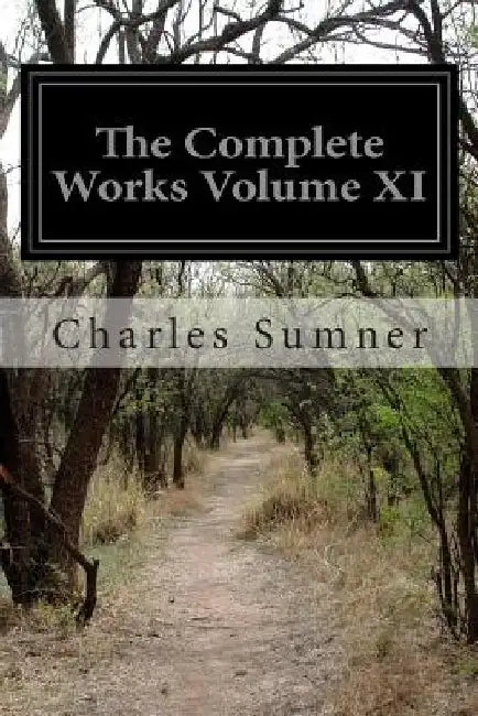 The Complete Works Volume XI by Charles Sumner