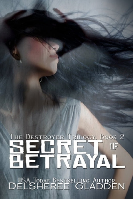Secret of Betrayal: Book Two of The Destroyer Trilogy by Delsheree Gladden