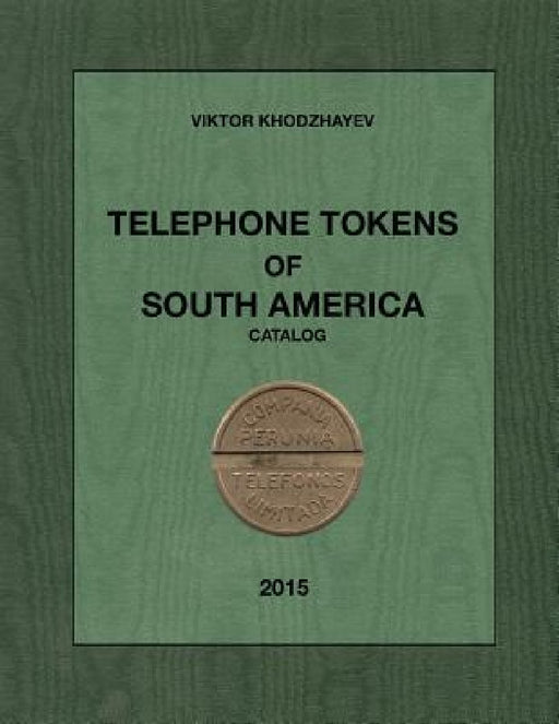 Telephone Tokens of South America.: Catalog. by Viktor Khodzhayev