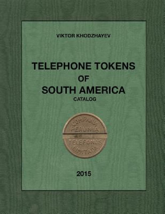 Telephone Tokens of South America.: Catalog. by Viktor Khodzhayev
