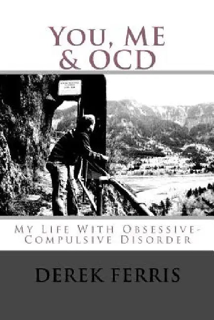 You, Me & OCD: My Life With Obsessive-Compulsive Disorder by Derek Ferris