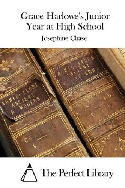 Grace Harlowe's Junior Year at High School by The Perfect Library