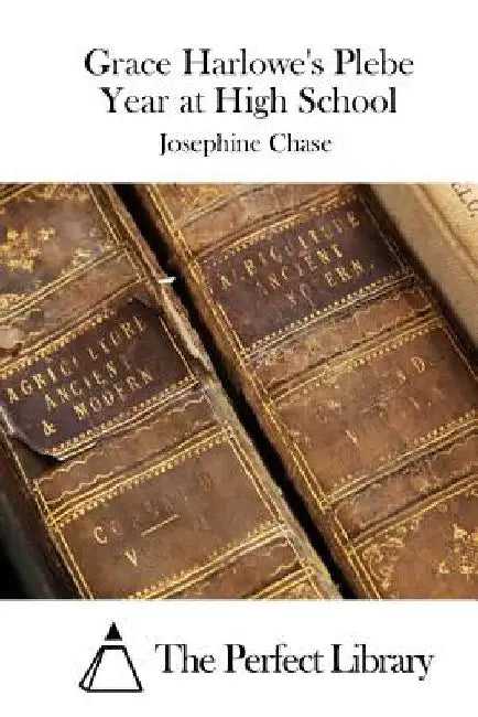 Grace Harlowe's Plebe Year at High School by The Perfect Library