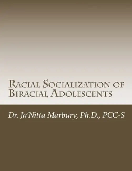 Racial Socialization of Biracial Adolescents by Ja'nitta Marbury