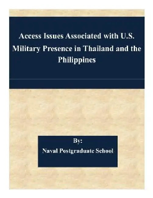 Access Issues Associated with U.S. Military Presence in Thailand and the Philippines by Naval Postgraduate School