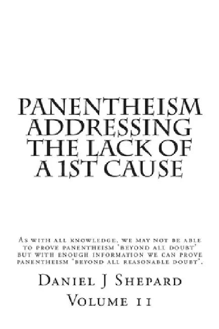 Panentheism Addressing The Lack of a 1st Cause by Daniel J. Shepard