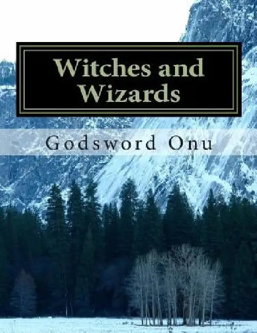 Witches and Wizards: Those Who Serve the Devil by Godsword Godswill Onu