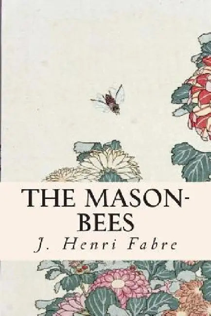 The Mason-Bees by Alexander Teixeira De Mattos