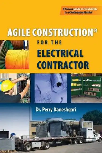 Agile Construction: for the Electrical Contractor by Perry Daneshgari