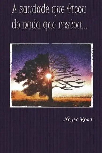 A Saudade Que Ficou do Nada Que Restou by Rosa, Neyse