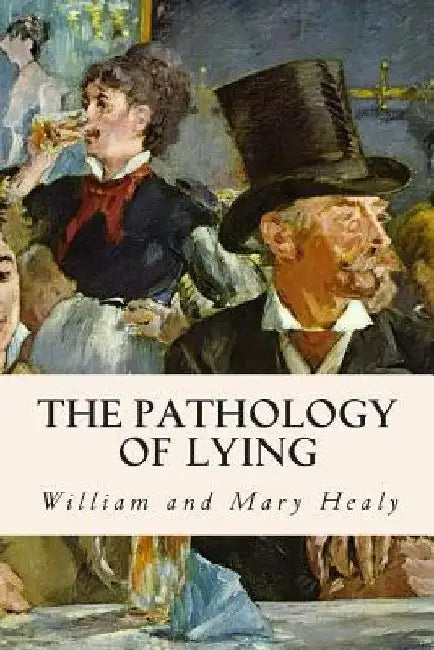 The Pathology of Lying by William and Mary Healy