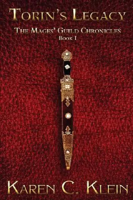 Torin's Legacy: The Mages' Guild Chronicles Book 1 by Karen C. Klein