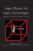Super Physics for Super Technologies: Replacing Bohr, Heisenberg, Schrodinger & Einstein by Benjamin Thomas Solomon