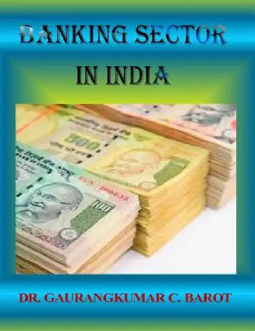 Banking Sector in India by Gaurangkumar C. Barot