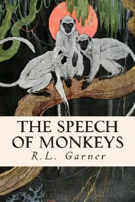 The Speech of Monkeys by R. L. Garner