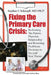 Fixing the Primary Care Crisis: Reclaiming the Patient-Doctor Relationship and Returning Healthcare Decisions to You and Your Doctor by Stephen C. Schimpff MD Fac