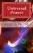 Universal Prayer: Enlightenment Through Prayer in the Buddhist, Christian, Hebrew, Hindu and Muslim Traditions by Bert Nemcik