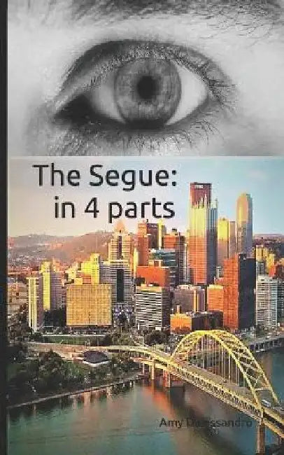 The Segue: in 4 parts by Amy Dalessandro