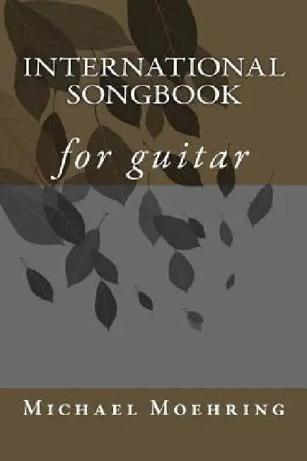 International Songbook: for guitar by Michael Moehring