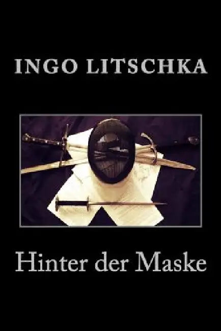 Hinter der Maske: wenn Fechten mehr wird als nur Stahl by Ingo Litschka