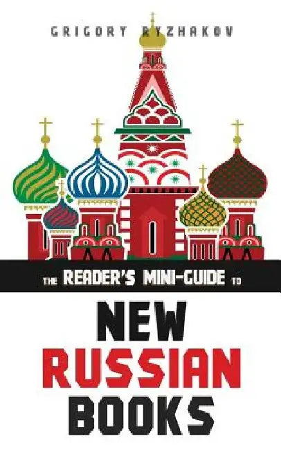 The Reader's Mini-Guide to New Russian Books: A Catalog of Post-Soviet Literature by Grigory Ryzhakov