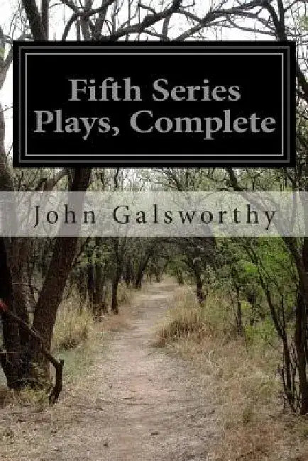 Fifth Series Plays, Complete by John Galsworthy