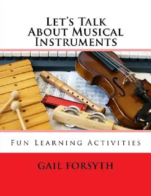 Let's Talk About Musical Instruments: Fun Learning Activities by Gail Forsyth